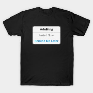 Adulting - Remind me later T-Shirt